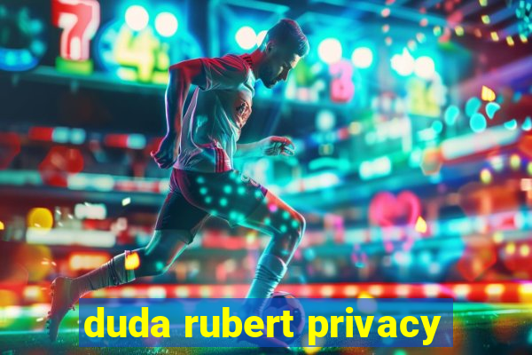 duda rubert privacy